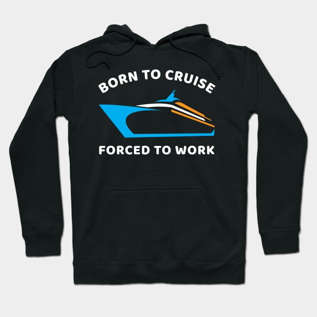 Born To Cruise Forced To Work Hoodie by OffTheDome